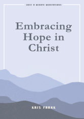 Embracing Hope In Christ (Just A Minute Meditations)